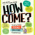 How Come? - Every Kid's Science Questions Explained