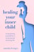 Healing Your Inner Child - Re-Parenting Yourself for a More Secure & Loving Life