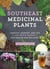 Southeast Medicinal Plants - Identify, Harvest, and Use 106 Wild Herbs for Health and Wellness