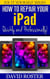 How To Repair Your iPad - Quickly and Professionally! - Fix It Yourself, #5