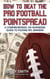 How to Beat the Pro Football Pointspread - A Comprehensive, No-Nonsense Guide to Picking NFL Winners