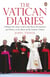 The Vatican Diaries - A Behind-the-Scenes Look at the Power, Personalities and Politics at the Heart of the Catholic Church