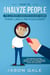 How To Analyze People: The Ultimate Human Psychology Guide : Think Like A Psychologist: Influence Anyone, Learn How to Read People Instantly, And Understand Dark Psychology - Dark Psychology