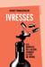 Ivresses - Ces moments où l'alcool changea la face du monde