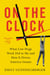 On the Clock - What Low-Wage Work Did to Me and How It Drives America Insane