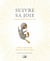 Suivre sa joie - Comment ajouter de la vie à la vie