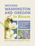 Western Washington and Oregon in Bloom - Find and Identify the 150 Most Common Wildflowers