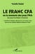 Le Franc CFA ou la monnaie des pays PMA - (Les pays Pas Moyen d'Avancer) - L'impératif de l'intégration régionale avec une monnaie unique pour une zone monétaire optimale en Afrique de l'Ouest