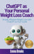 ChatGPT as Your Personal Weight Loss Coach - Simple, Effective Weight Loss with ChatGPT as Your Guide