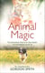 Animal Magic - The Extraordinary Proof of Our Pets' Intuition and Unconditional Love for Us
