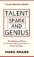 Talent Spark and Genius (How Ordinary People Can Suddenly Become The Greatest Thing In Town) - Talent Mastery Series, #2