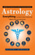 Astrology: Discover Your Healing Gifts & Open Up for Inner Expansion (Everything You Need to Know to Harness the Wisdom of the Cards and the Stars)