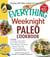 The Everything Weeknight Paleo Cookbook - Includes Hot Buffalo Chicken Bites, Spicy Grilled Flank Steak, Thyme-Roasted Turkey Breast, Pumpkin Turkey Chili, Paleo Chocolate Bars and hundreds more!