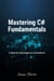 Mastering C# Fundamentals: A Step-by-Step Beginner’s Handbook