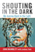 Shouting in the Dark - My Journey Back to the Light