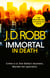 Immortal In Death - Crime and punishment is Lieutenant Eve Dallas's business. Murder her speciality.