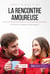 La rencontre amoureuse - Comment s'y préparer et la provoquer ?