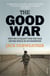 The Good War - Why We Couldn’t Win the War or the Peace in Afghanistan
