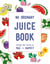 Mae + Harvey No Ordinary Juice Book