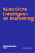 Künstliche Intelligenz im Marketing