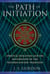 The Path of Initiation - Spiritual Evolution and the Restoration of the Western Mystery Tradition