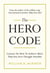 The Hero Code - Lessons on How To Achieve More Than You Ever Thought Possible