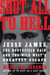 Shot All to Hell - Jesse James, the Northfield Raid, and the Wild West's Greatest Escape