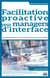 Facilitation proactive pour managers d'interface - Pratique dialogique, postures stratégiques et savoirs actionnables