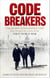 Codebreakers - The true story of the secret intelligence team that changed the course of the First World War