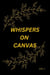 Whispers on Canvas