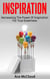 Inspiration: Harnessing The Power Of Inspiration For True Greatness