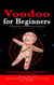 Voodoo for Beginners: Everything You Need to Know About Voodoo Religion (Essential Spells and Protection Magick to Change Your Life Even if You Are a Beginner)