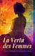 La Vertu des Femmes: Cinq Classiques pour Jeunes Filles - Valérie, Bible d'une grand'mère, Les Veillées du château, Les petites filles modèles, etc.