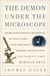 The Demon Under the Microscope - From Battlefield Hospitals to Nazi Labs, One Doctor's Heroic Search for the World's First Miracle Drug