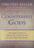 Counterfeit Gods - The Empty Promises of Money, Sex, and Power, and the Only Hope that Matters
