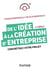 De l'idée à la création d'entreprise - 4e éd. - Concrétisez votre projet