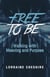 Free to Be: Walking with Meaning and Purpose