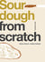 Sourdough - Slow Down, Make Bread