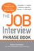 The Job Interview Phrase Book - The Things to Say to Get You the Job You Want