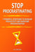 Stop Procrastinating: 7 Powerful Strategies to Increase Productivity and Overcome Procrastination