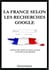 La France selon  les recherches Google - Comment elles révèlent nos mœurs, nos peurs, nos divisions et nos aspirations