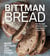 Bittman Bread - No-Knead Whole Grain Baking for Every Day: A Bread Recipe Cookbook