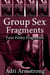 Group Sex Fragments - Filthy Fragments, #25