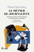 Le Métier de journaliste - Guide des outils et des pratiques du journalisme au Québec