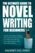 The Ultimate Guide To Novel Writing For Beginners: Discover All The Elements Needed To Write A Fiction Book From Scratch. For Writers Who Want To Go From A Blank Page To A Book Their Readers Will Love