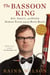 The Bassoon King - Art, Idiocy, and Other Sordid Tales from the Band Room