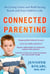 Connected Parenting - Set Loving Limits and Build Strong Bonds with Your Child for Life