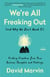 We're All Freaking Out (and Why We Don't Need To) - Finding Freedom from Your Anxious Thoughts and Feelings