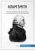 Adam Smith - Wie Der Wohlstand der Nationen die Wirtschaftswissenschaft revolutionierte