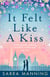 It Felt Like a Kiss - A heart-warming and uplifting romance that will sweep you off your feet